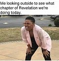 me-looking-outside-to-see-what-chapter-of-revelation-were-doing-today-iwJdi.jpg