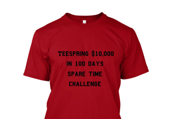 TeeSpring $10000 in 100 days challenge