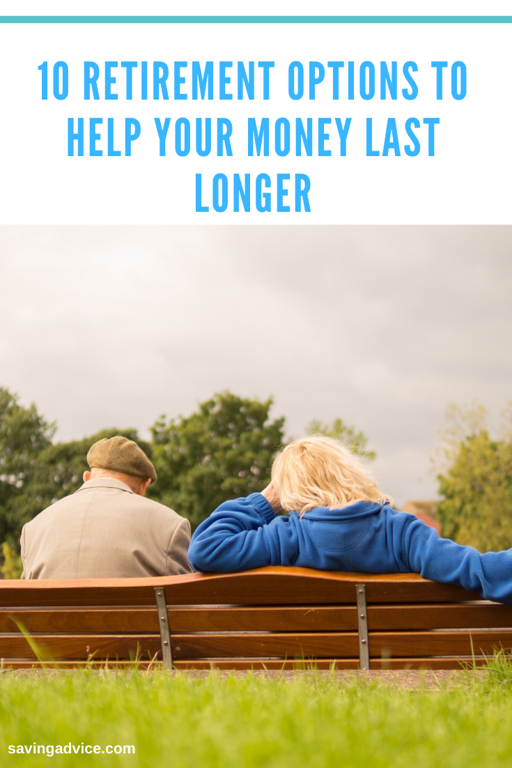 10 Retirement Options To Help Your Money Last Longer