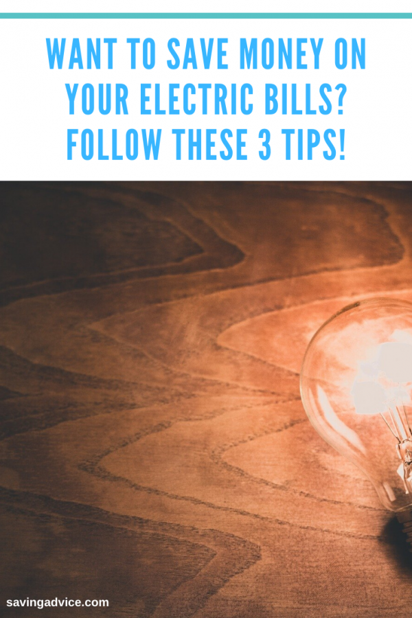 Want to Save Money on Your Electric Bills? Follow These 3 Tips