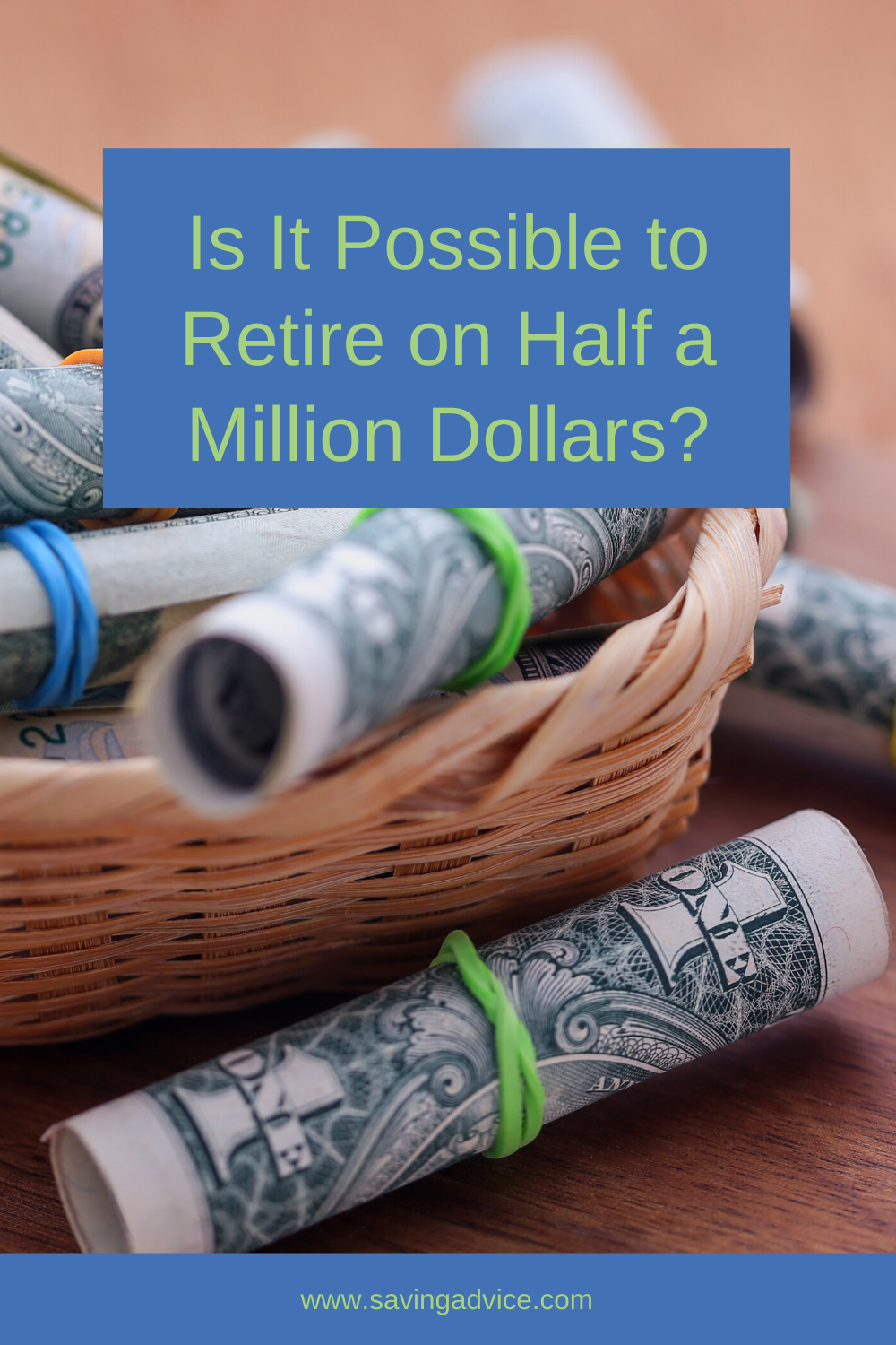 It's Possible to Retire On Half a Million Dollars Here's How